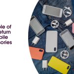The Crucial Role of Hassle-Free Return Policies in Mobile Phone Accessories Businesses