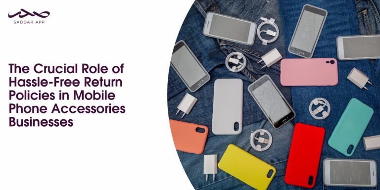 The Crucial Role of Hassle-Free Return Policies in Mobile Phone Accessories Businesses