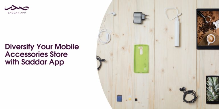 Diversify Your Mobile Accessories Store with Saddar App