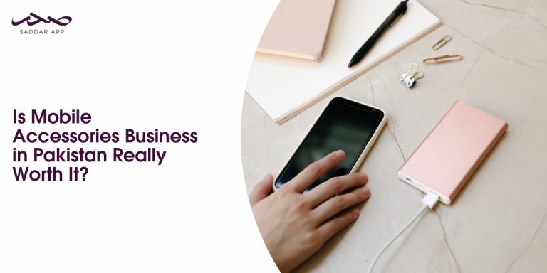 Is Mobile Accessories Business in Pakistan Really Worth It?
