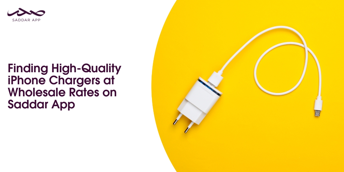 Finding High-Quality iPhone Chargers at Wholesale Rates on Saddar App