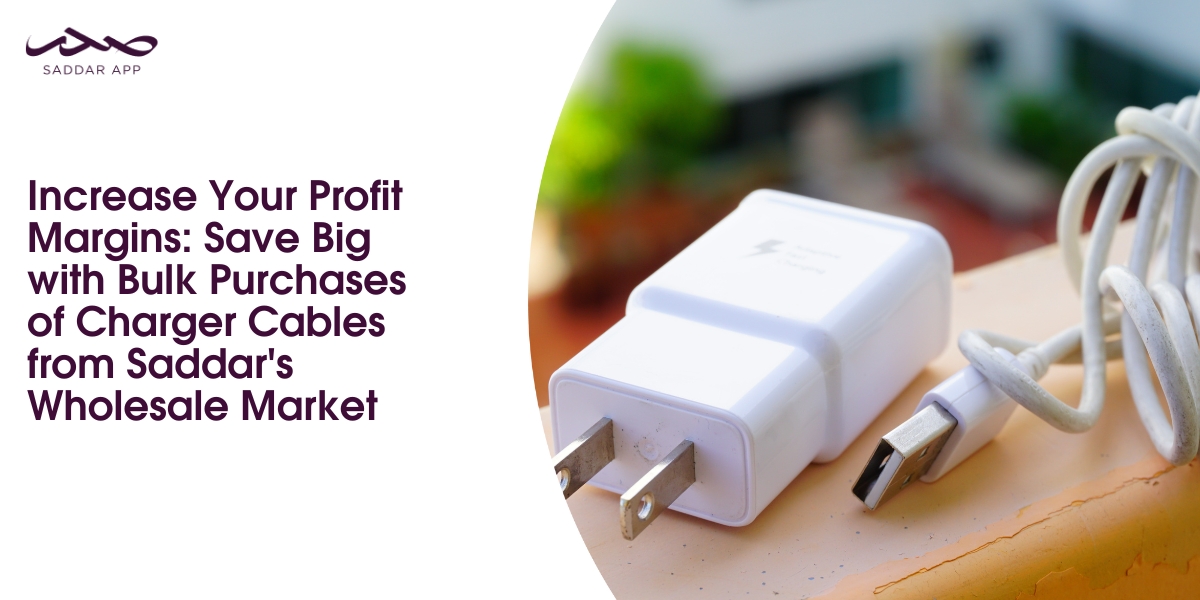 Increase Your Profit Margins: Save Big with Bulk Purchases of Charger Cables from Saddar's Wholesale Market