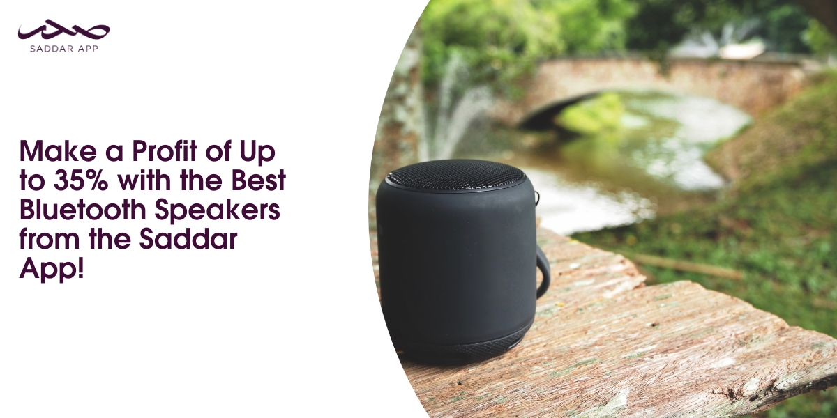 Make a Profit of Up to 35% with the Best Bluetooth Speakers from the Saddar App!