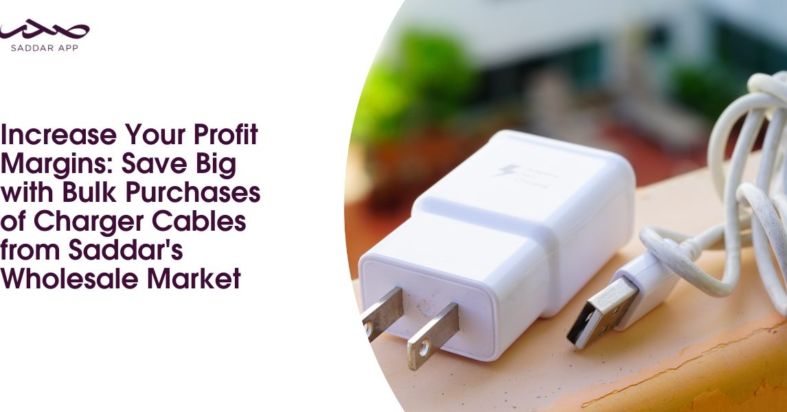 Increase Your Profit Margins: Save Big with Bulk Purchases of Charger Cables from Saddar's Wholesale Market