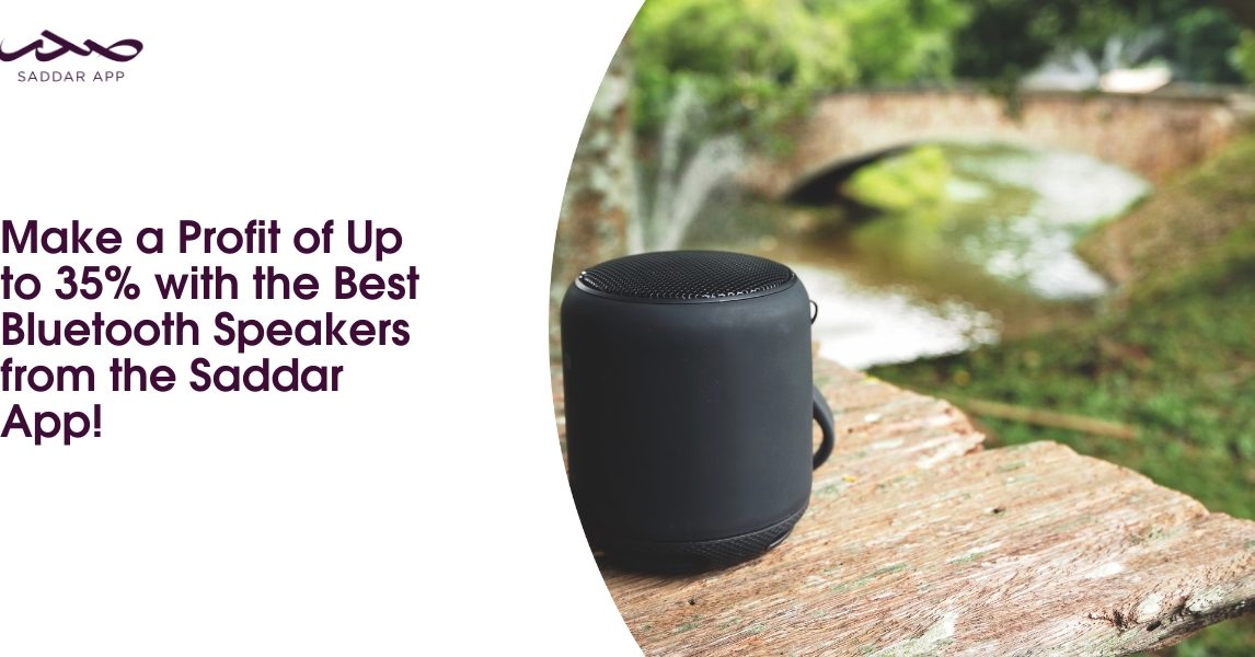 Make a Profit of Up to 35% with the Best Bluetooth Speakers from the Saddar App!