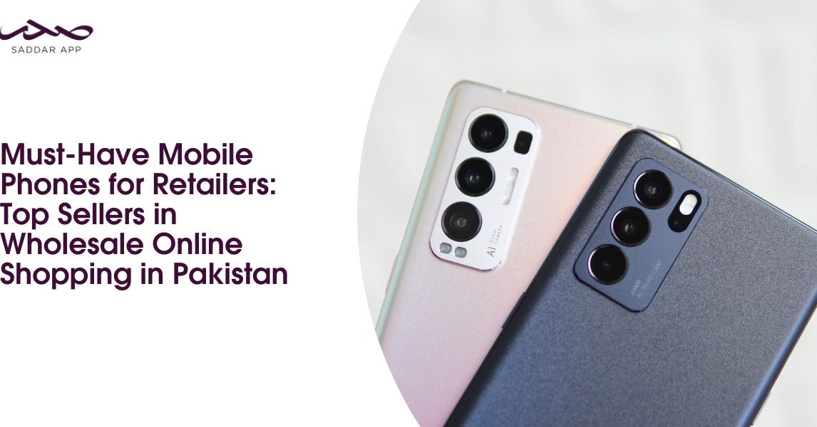 Must-Have Mobile Phones for Retailers_ Top Sellers in Wholesale Online Shopping in Pakistan