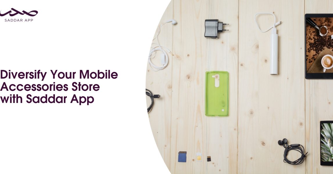 Diversify Your Mobile Accessories Store with Saddar App