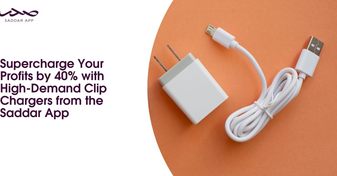 Supercharge Your Profits by 40% with High-Demand Clip Chargers from the Saddar App